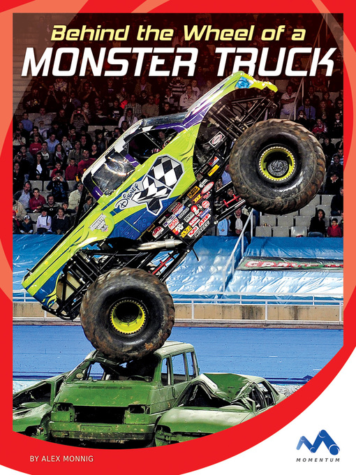 Title details for Behind the Wheel of a Monster Truck by Alex Monnig - Available